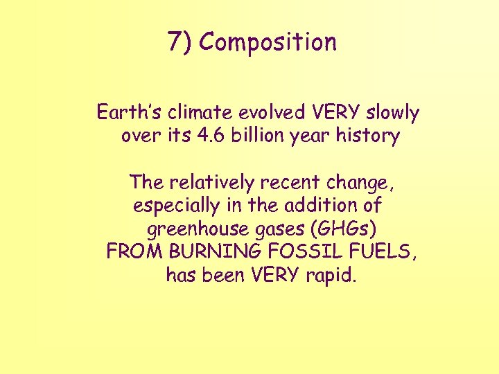 7) Composition Earth’s climate evolved VERY slowly over its 4. 6 billion year history