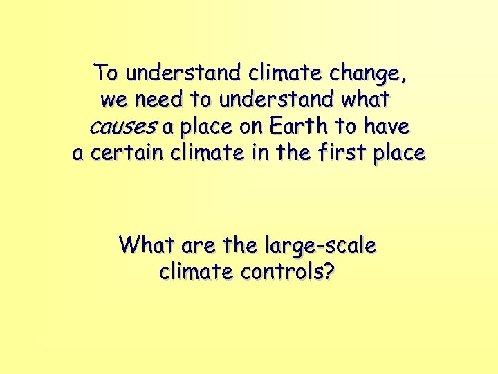 To understand climate change, we need to understand what causes a place on Earth