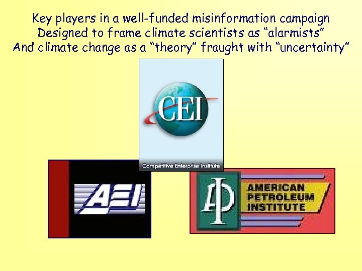 Key players in a well-funded misinformation campaign Designed to frame climate scientists as “alarmists”