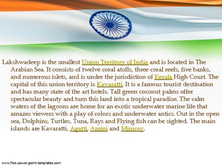Lakshwadeep is the smallest Union Territory of India and is located in The Arabian