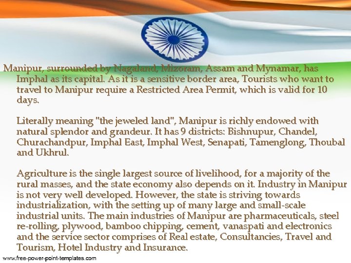 Manipur, surrounded by Nagaland, Mizoram, Assam and Mynamar, has Imphal as its capital. As