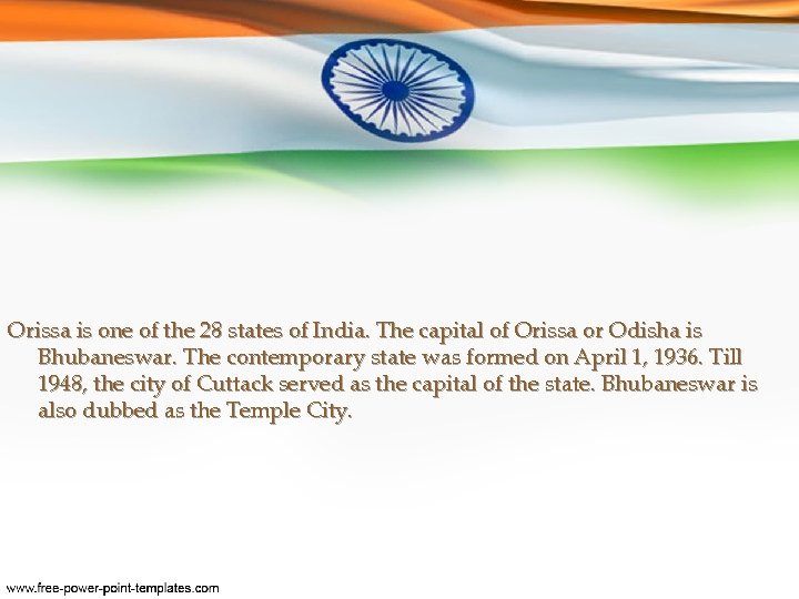 Orissa is one of the 28 states of India. The capital of Orissa or