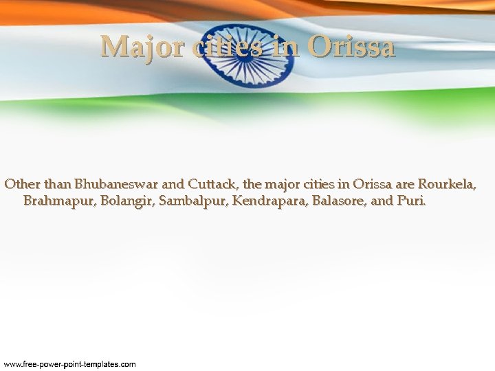 Major cities in Orissa Other than Bhubaneswar and Cuttack, the major cities in Orissa