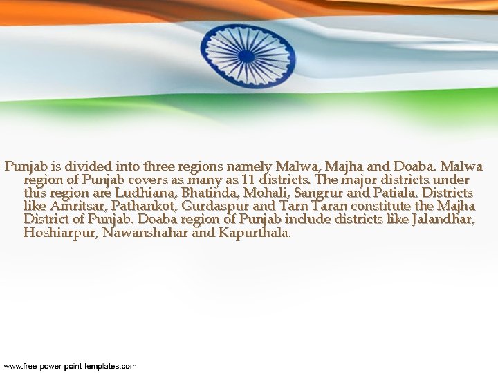 Punjab is divided into three regions namely Malwa, Majha and Doaba. Malwa region of