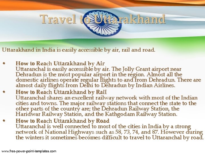 Travel to Uttarakhand in India is easily accessible by air, rail and road. •