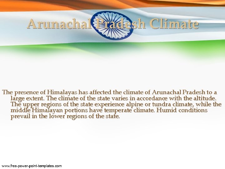 Arunachal Pradesh Climate The presence of Himalayas has affected the climate of Arunachal Pradesh