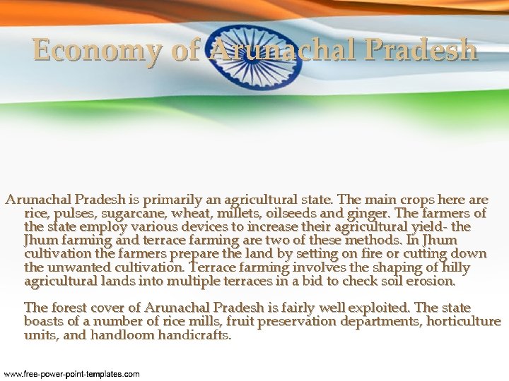 Economy of Arunachal Pradesh is primarily an agricultural state. The main crops here are