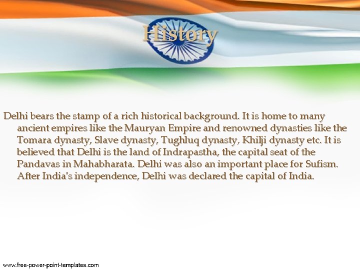 History Delhi bears the stamp of a rich historical background. It is home to