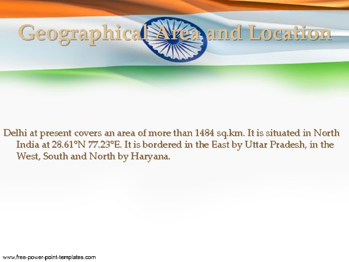 Geographical Area and Location Delhi at present covers an area of more than 1484