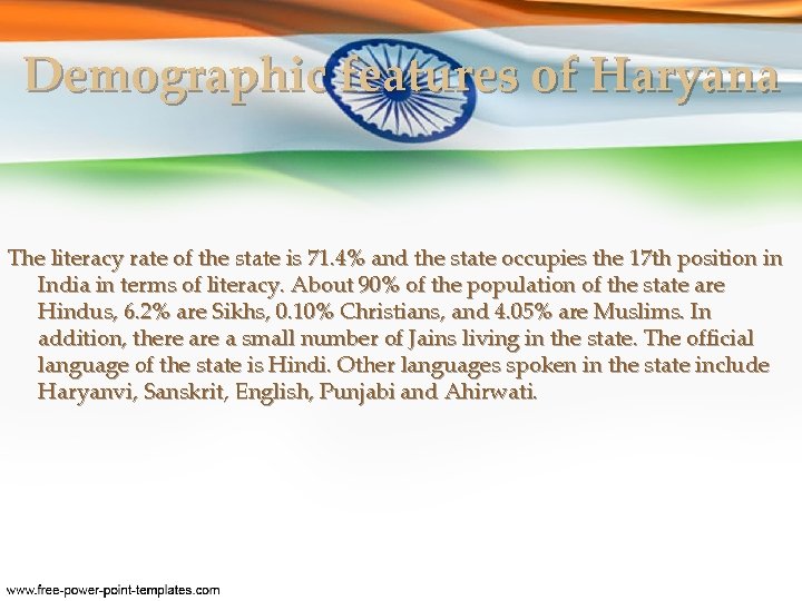 Demographic features of Haryana The literacy rate of the state is 71. 4% and