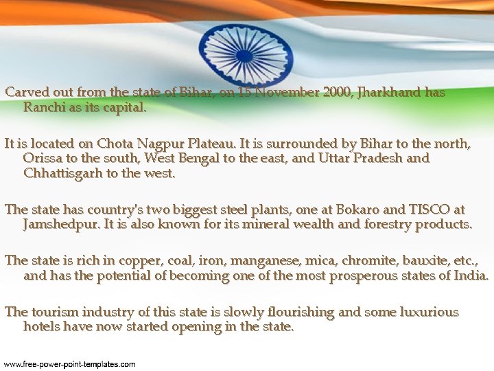 Carved out from the state of Bihar, on 15 November 2000, Jharkhand has Ranchi