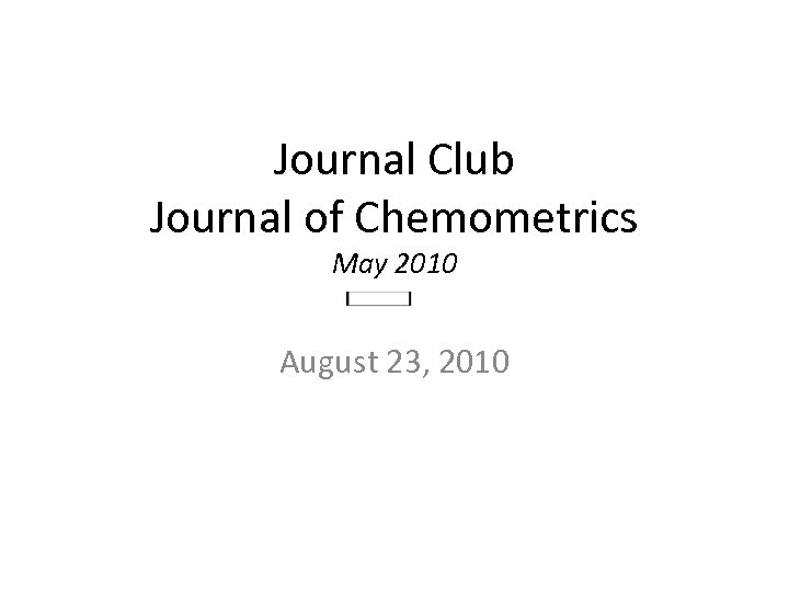 Journal Club Journal of Chemometrics May 2010 August 23, 2010 
