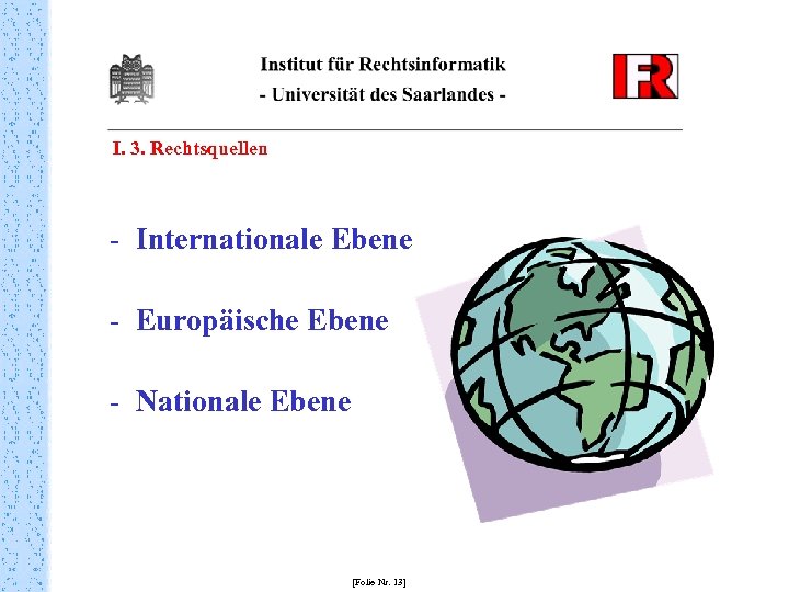 I. 3. Rechtsquellen - Internationale Ebene - Europäische Ebene - Nationale Ebene [Folie Nr.
