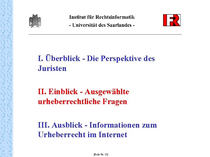 I. Überblick - Die Perspektive des Juristen II. Einblick - Ausgewählte urheberrechtliche Fragen III.