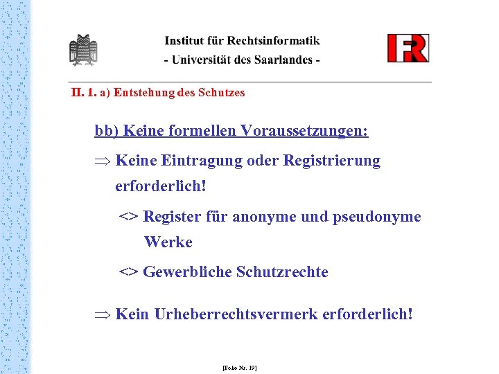 II. 1. a) Entstehung des Schutzes bb) Keine formellen Voraussetzungen: Þ Keine Eintragung oder
