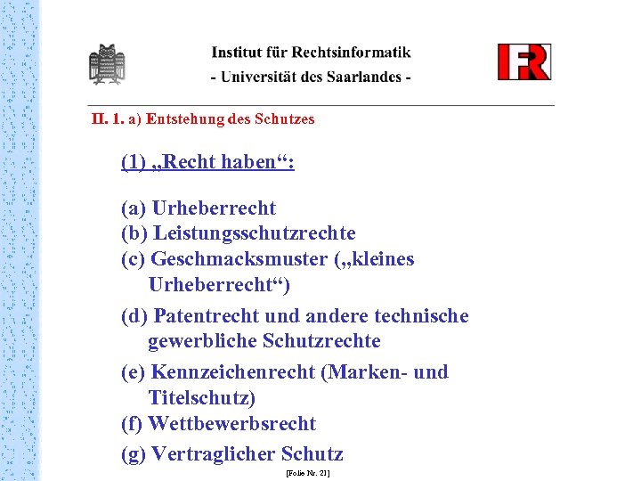 II. 1. a) Entstehung des Schutzes (1) „Recht haben“: (a) Urheberrecht (b) Leistungsschutzrechte (c)