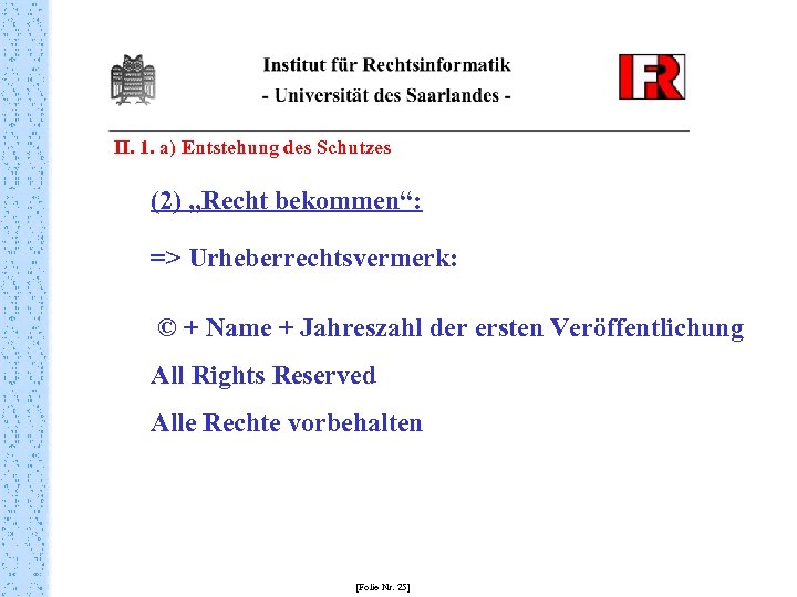 II. 1. a) Entstehung des Schutzes (2) „Recht bekommen“: => Urheberrechtsvermerk: © + Name