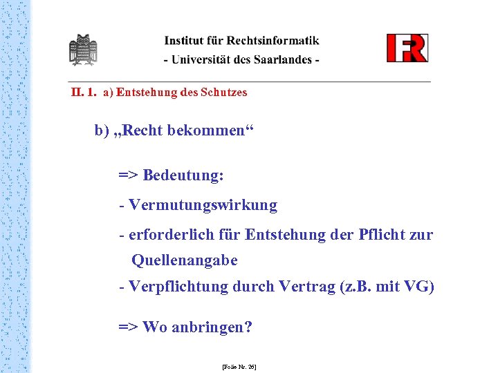 II. 1. a) Entstehung des Schutzes b) „Recht bekommen“ => Bedeutung: - Vermutungswirkung -