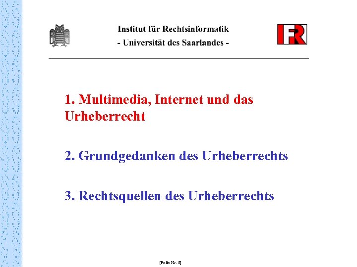 1. Multimedia, Internet und das Urheberrecht 2. Grundgedanken des Urheberrechts 3. Rechtsquellen des Urheberrechts