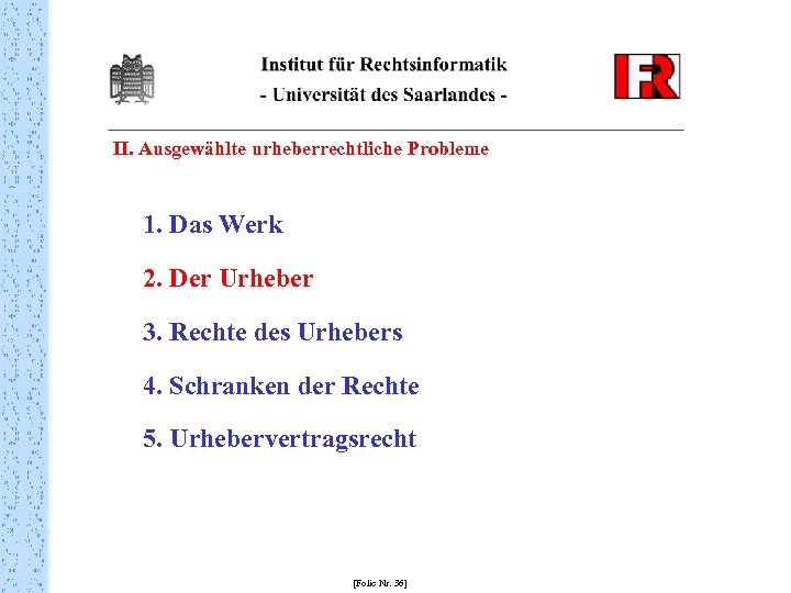 II. Ausgewählte urheberrechtliche Probleme 1. Das Werk 2. Der Urheber 3. Rechte des Urhebers