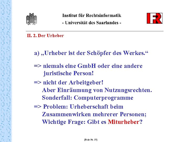 II. 2. Der Urheber a) „Urheber ist der Schöpfer des Werkes. “ => niemals