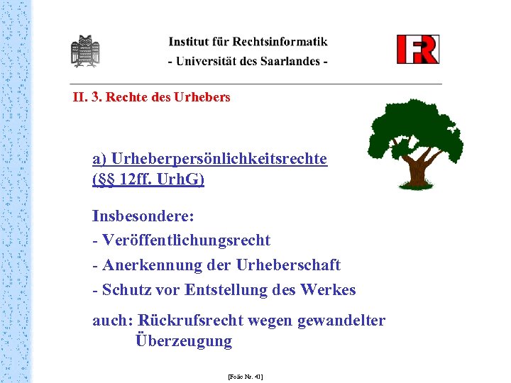 II. 3. Rechte des Urhebers a) Urheberpersönlichkeitsrechte (§§ 12 ff. Urh. G) Insbesondere: -