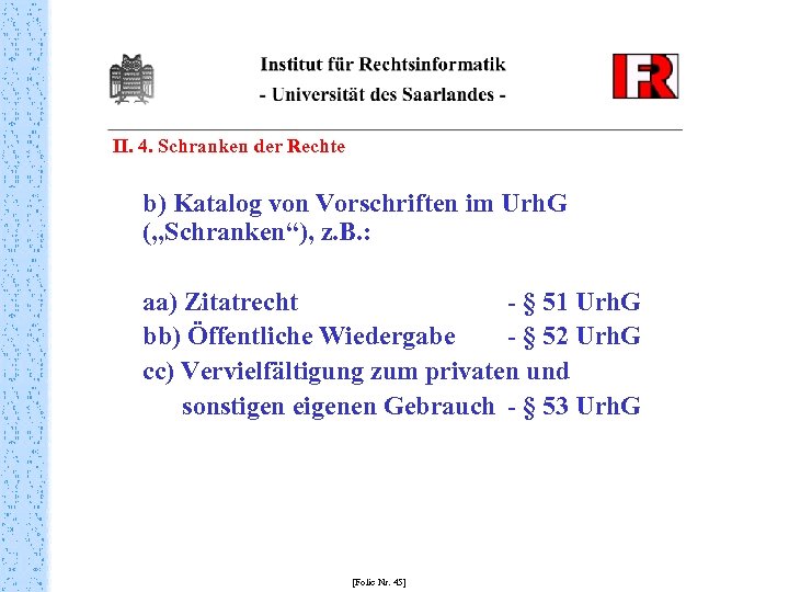 II. 4. Schranken der Rechte b) Katalog von Vorschriften im Urh. G („Schranken“), z.