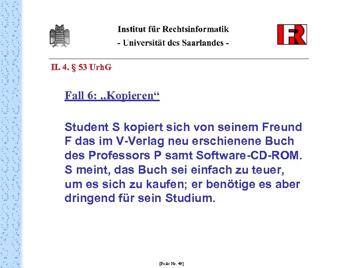 II. 4. § 53 Urh. G Fall 6: „Kopieren“ Student S kopiert sich von