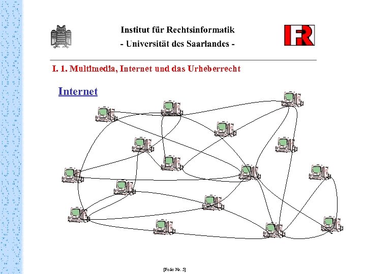 I. 1. Multimedia, Internet und das Urheberrecht Internet [Folie Nr. 5] 