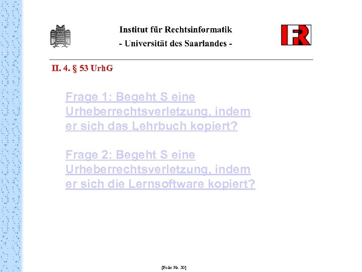 II. 4. § 53 Urh. G Frage 1: Begeht S eine Urheberrechtsverletzung, indem er