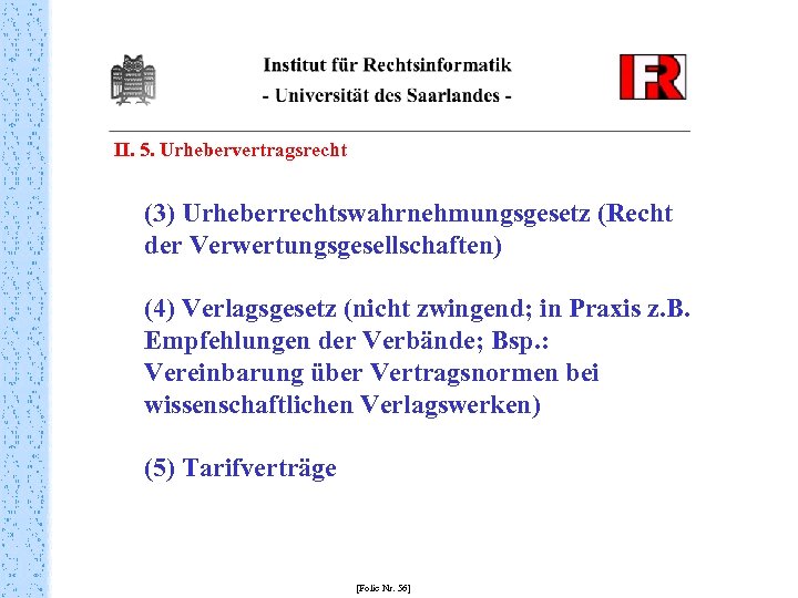 II. 5. Urhebervertragsrecht (3) Urheberrechtswahrnehmungsgesetz (Recht der Verwertungsgesellschaften) (4) Verlagsgesetz (nicht zwingend; in Praxis