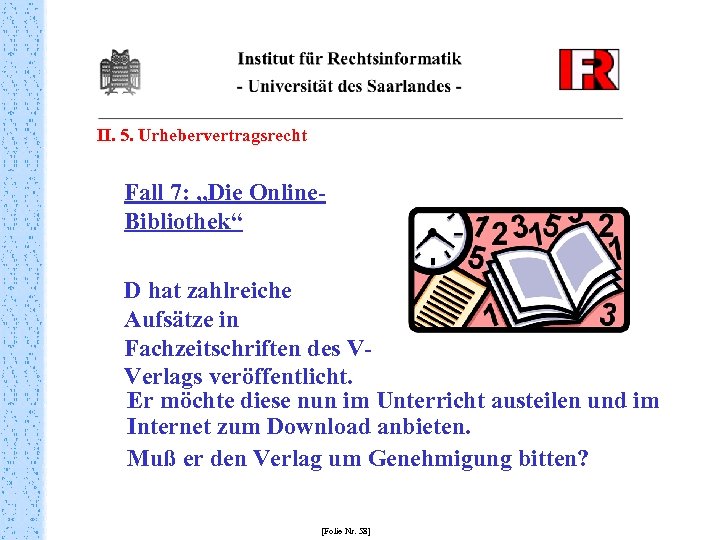 II. 5. Urhebervertragsrecht Fall 7: „Die Online. Bibliothek“ D hat zahlreiche Aufsätze in Fachzeitschriften