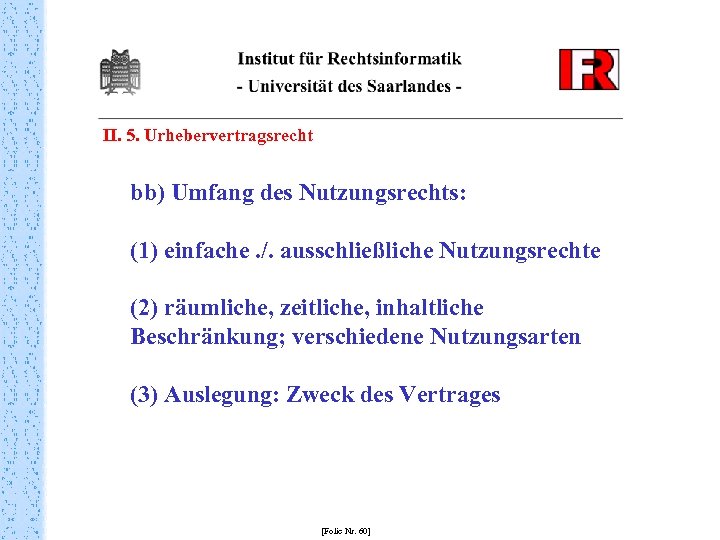 II. 5. Urhebervertragsrecht bb) Umfang des Nutzungsrechts: (1) einfache. /. ausschließliche Nutzungsrechte (2) räumliche,