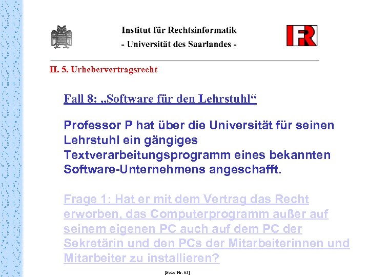 II. 5. Urhebervertragsrecht Fall 8: „Software für den Lehrstuhl“ Professor P hat über die