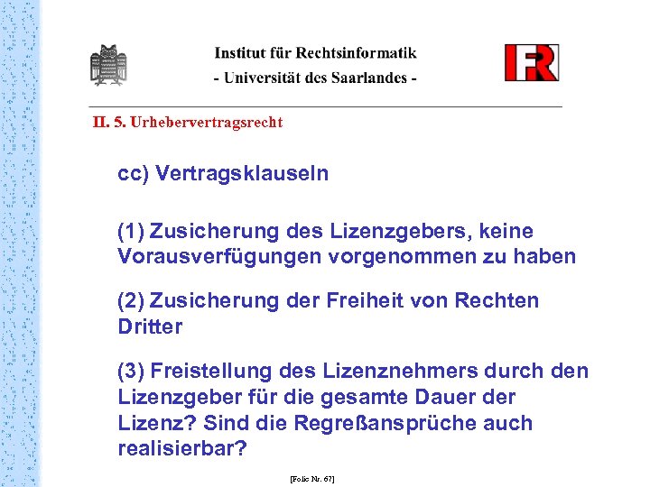 II. 5. Urhebervertragsrecht cc) Vertragsklauseln (1) Zusicherung des Lizenzgebers, keine Vorausverfügungen vorgenommen zu haben