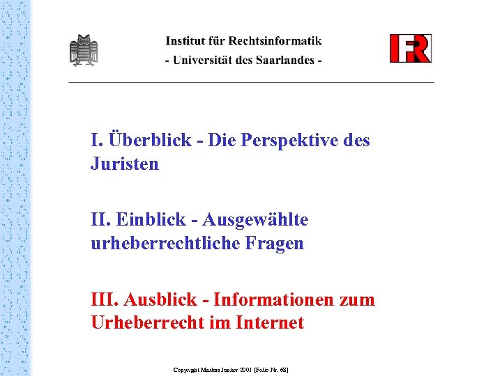 I. Überblick - Die Perspektive des Juristen II. Einblick - Ausgewählte urheberrechtliche Fragen III.