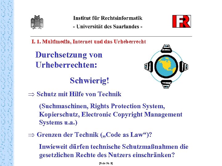 I. 1. Multimedia, Internet und das Urheberrecht Durchsetzung von Urheberrechten: Schwierig! Þ Schutz mit