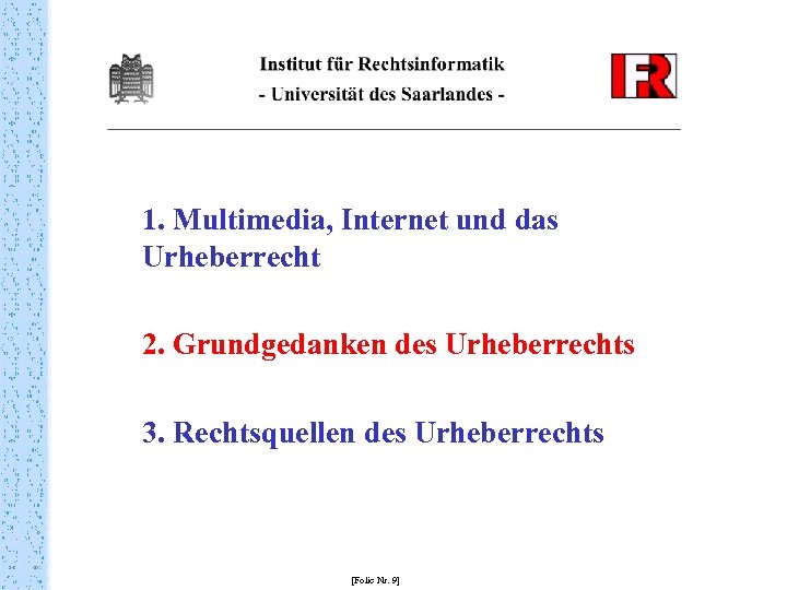 1. Multimedia, Internet und das Urheberrecht 2. Grundgedanken des Urheberrechts 3. Rechtsquellen des Urheberrechts