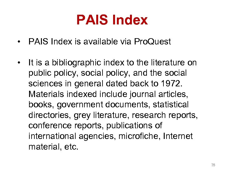 PAIS Index • PAIS Index is available via Pro. Quest • It is a