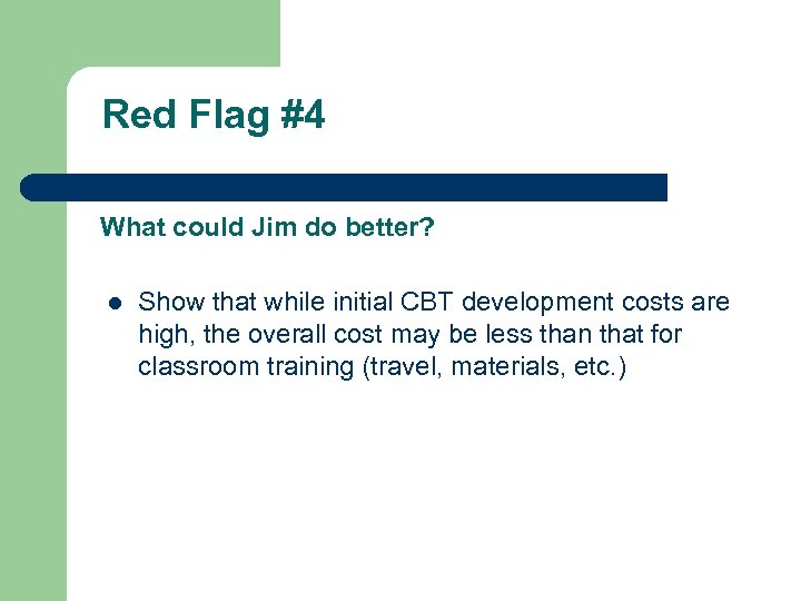 Red Flag #4 What could Jim do better? l Show that while initial CBT