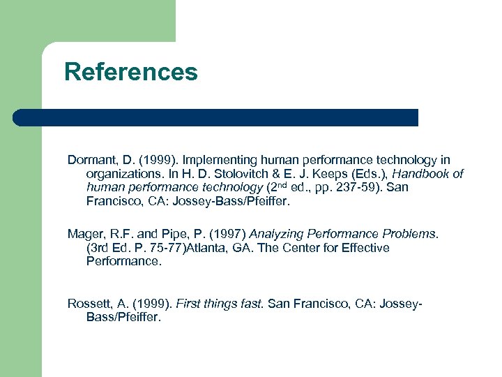 References Dormant, D. (1999). Implementing human performance technology in organizations. In H. D. Stolovitch