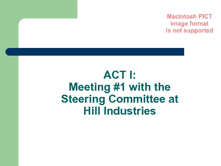 ACT I: Meeting #1 with the Steering Committee at Hill Industries 