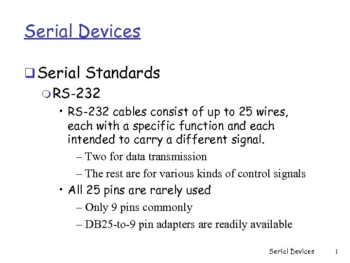 Serial Devices q Serial Standards m RS-232 • RS-232 cables consist of up to