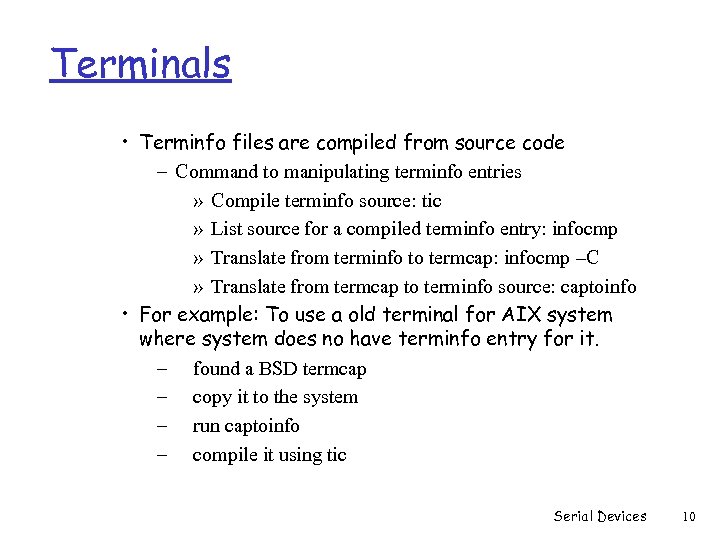 Terminals • Terminfo files are compiled from source code – Command to manipulating terminfo