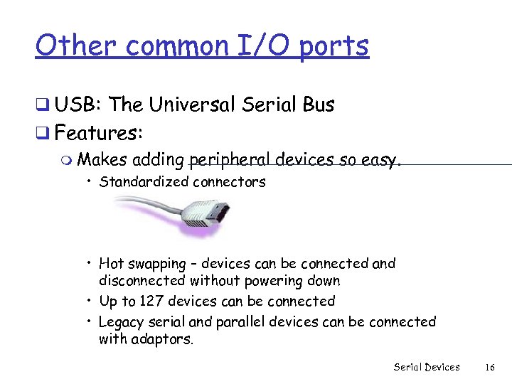 Other common I/O ports q USB: The Universal Serial Bus q Features: m Makes