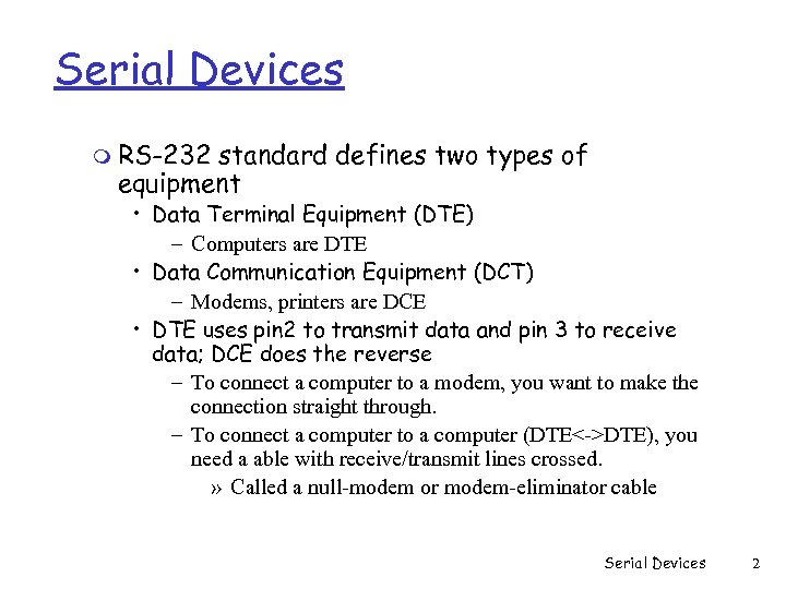 Serial Devices m RS-232 standard defines two types of equipment • Data Terminal Equipment