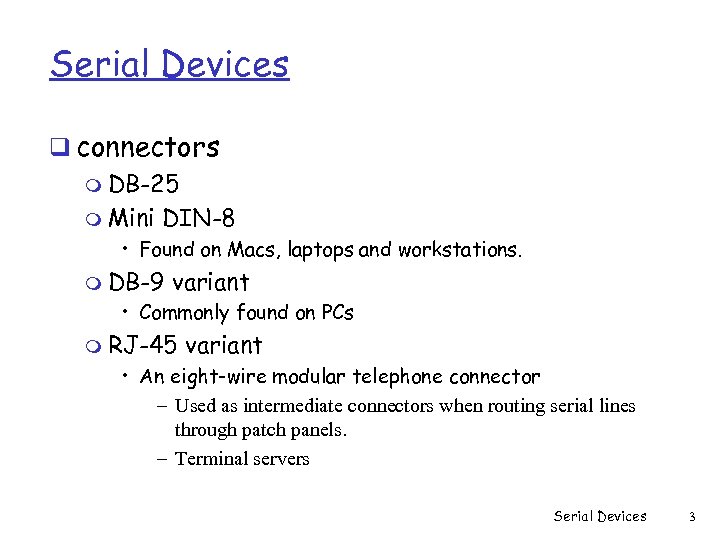 Serial Devices q connectors m DB-25 m Mini DIN-8 • Found on Macs, laptops