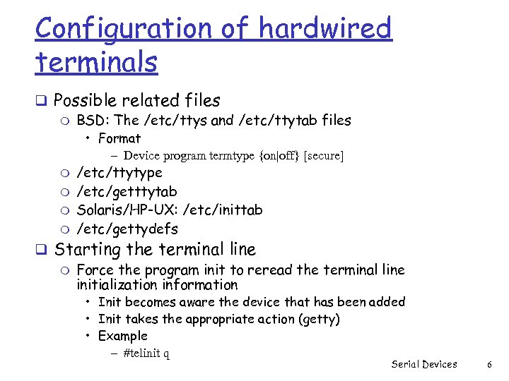 Configuration of hardwired terminals q Possible related files m BSD: The /etc/ttys and /etc/ttytab