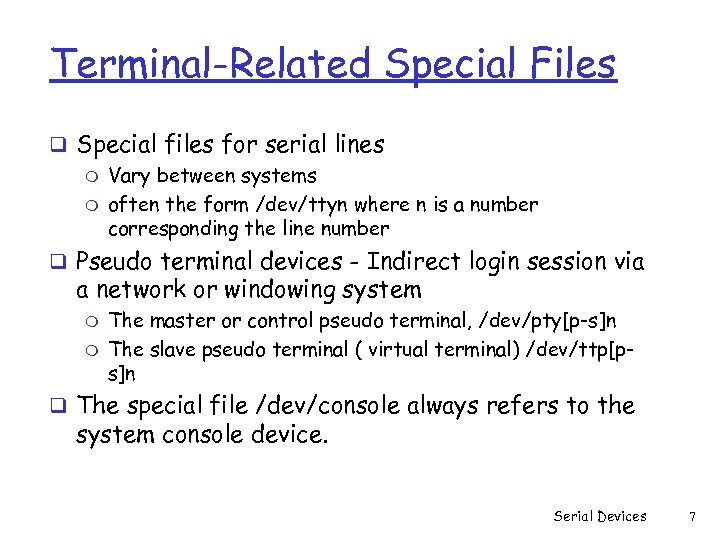 Terminal-Related Special Files q Special files for serial lines m Vary between systems m