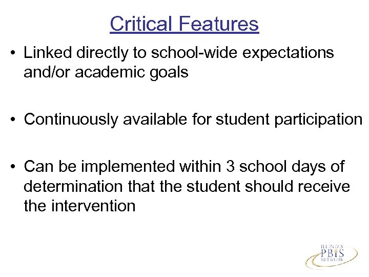Critical Features • Linked directly to school-wide expectations and/or academic goals • Continuously available